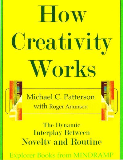 How Creativity Works: The Dynamic Interplay of Novelty and Routine (MINDRAMP Creativity & The Arts, #1)
