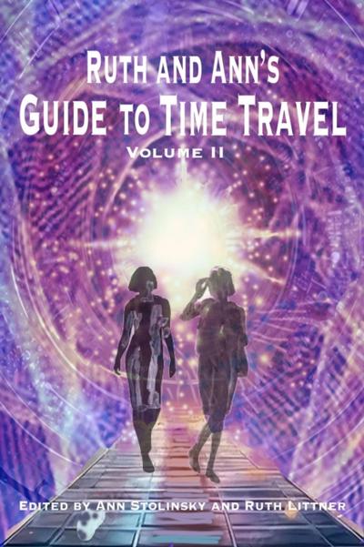 Ruth and Ann’s Guide to Time Travel, Volume II