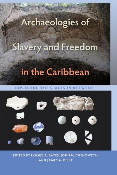 Archaeologies of Slavery and Freedom in the Caribbean