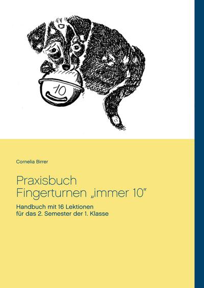 Praxisbuch Fingerturnen „immer 10“: Handbuch mit 16 Lektionen für das 2. Semester der 1. Klasse
