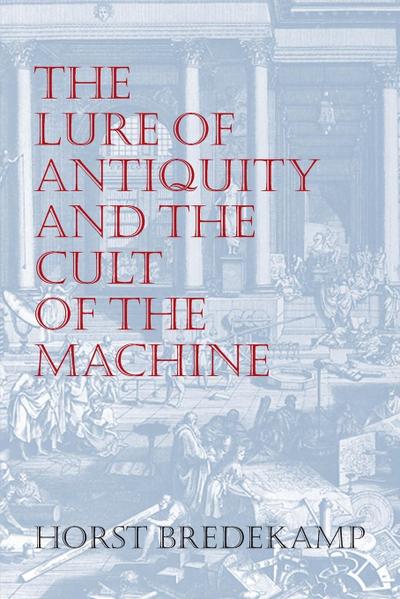 The Lure of Antiquity and the Cult of the Machine