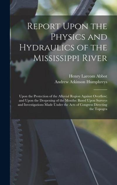 Report Upon the Physics and Hydraulics of the Mississippi River