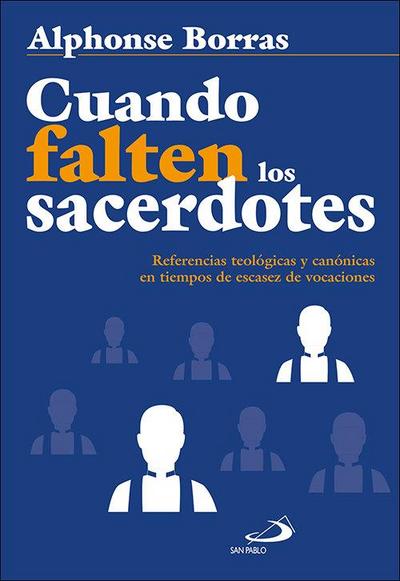 Cuando falten los sacerdotes : referencias teológicas y canónicas en tiempos de escasez de vocaciones
