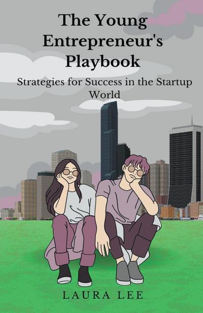 The Young Entrepreneur’s  Playbook Strategies for Success in the Startup World