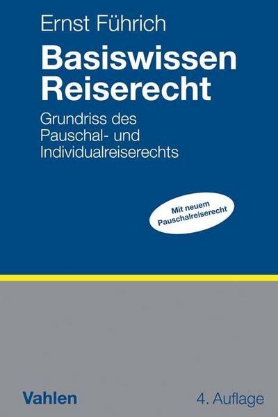 Basiswissen Reiserecht: Grundriss des Pauschal- und Individualreiserechts