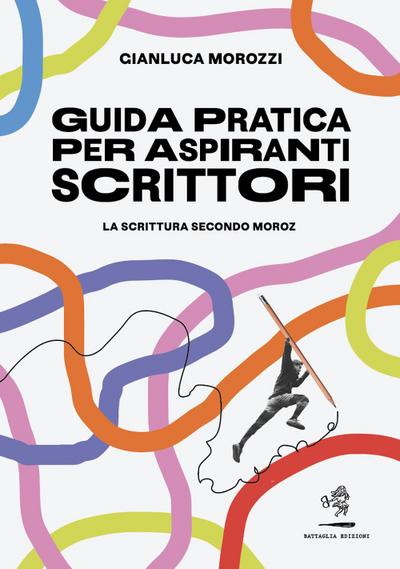 Morozzi, G: Guida pratica per aspiranti scrittori. La scritt