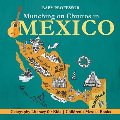 Munching on Churros in Mexico - Geography Literacy for Kids | Children’s Mexico Books