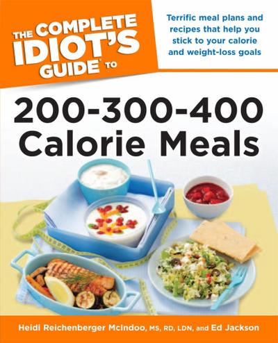 The Complete Idiot’s Guide to 200-300-400 Calorie Meals