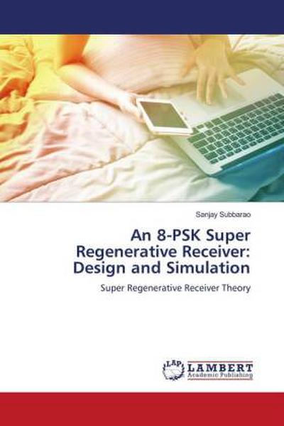An 8-PSK Super Regenerative Receiver: Design and Simulation