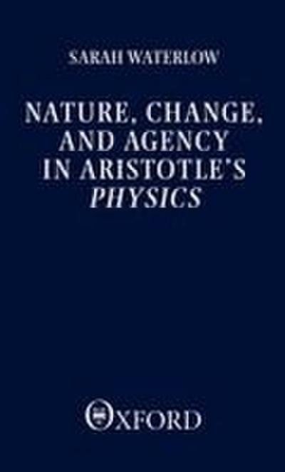 Nature, Change, and Agency in Aristotle’s Physics