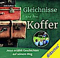 Gleichnisse aus dem Koffer: Jesus erzählt Geschichten auf seinem Weg