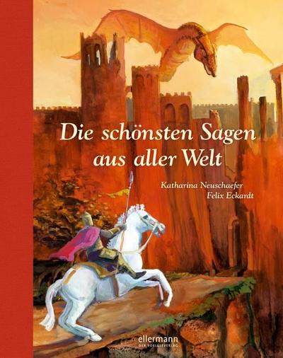 Die schönsten Sagen aus aller Welt: Erweiterte Neuauflage (Hausbuch)
