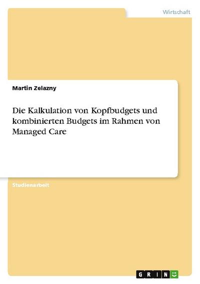 Die Kalkulation von Kopfbudgets und kombinierten Budgets im Rahmen von Managed Care