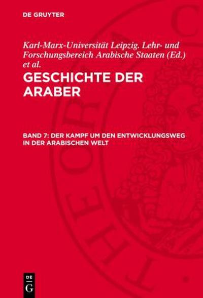 Geschichte der Araber, Band 7, Der Kampf um den Entwicklungsweg in der arabischen Welt