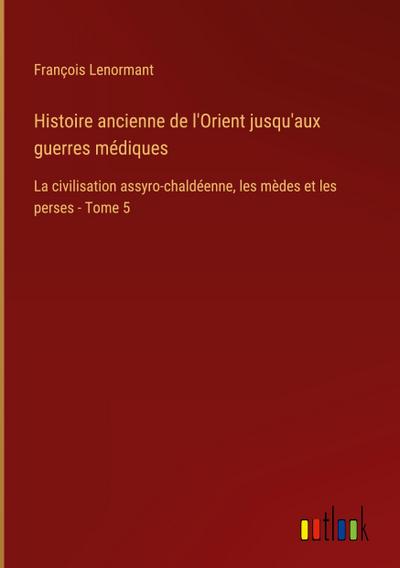 Histoire ancienne de l’Orient jusqu’aux guerres médiques
