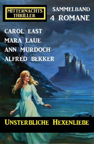 Unsterbliche Hexenliebe: Mitternachtsthriller Sammelband 4 Romane