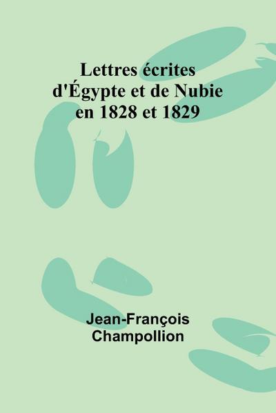 Lettres écrites d’Égypte et de Nubie en 1828 et 1829