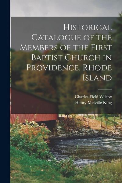 Historical Catalogue of the Members of the First Baptist Church in Providence, Rhode Island