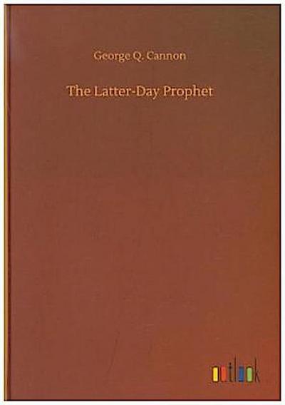 The Latter-Day Prophet