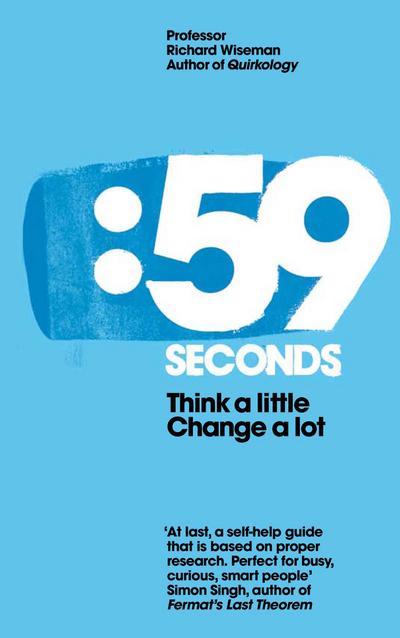 59 Seconds: Think a Little, Change a Lot. Richard Wiseman