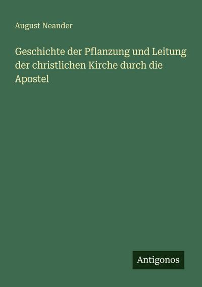 Geschichte der Pflanzung und Leitung der christlichen Kirche durch die Apostel