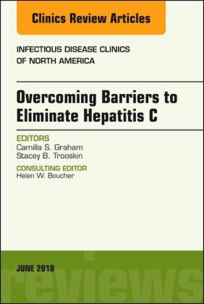 Overcoming Barriers to Eliminate Hepatitis C, an Issue of Infectious Disease Clinics of North America