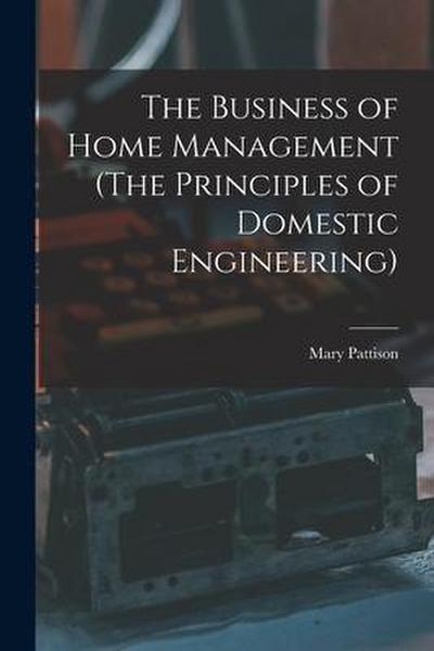 The Business of Home Management (The Principles of Domestic Engineering)