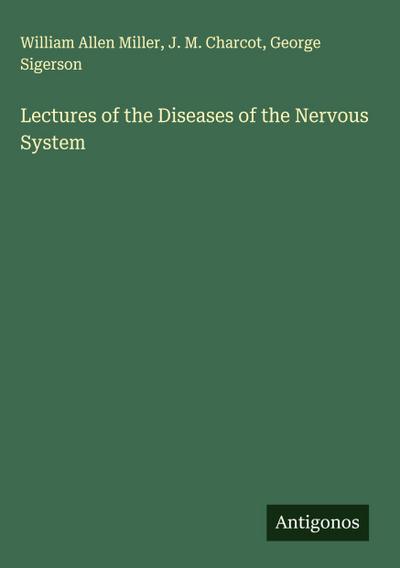 Lectures of the Diseases of the Nervous System