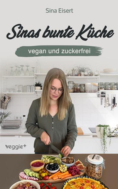 Sinas bunte Küche - vegan und zuckerfrei