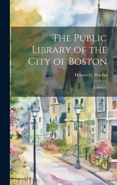 The Public Library of the City of Boston: A History