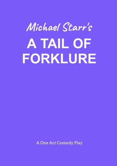 A Tail of Forklure - A One-Act Comedy Play by Michael Starr