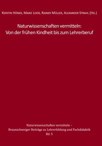 Naturwissenschaften vermitteln: Von der frühen Kindheit bis zum Lehrerberuf