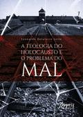 A Teologia do Holocausto e o Problema do Mal