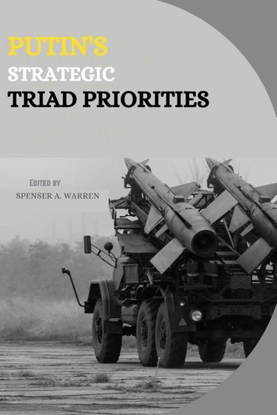 Putin’s Strategic Triad Priorities