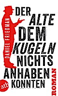 Der Alte, dem Kugeln nichts anhaben konnten