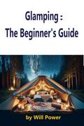 Glamping : The Beginner’s Guide