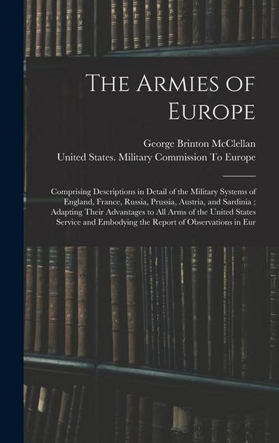The Armies of Europe: Comprising Descriptions in Detail of the Military Systems of England, France, Russia, Prussia, Austria, and Sardinia;