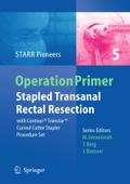 Stapled Transanal Rectal Resection: with Contour Transtar Curved Cutter Spapler Procedure Set (Operation Primers, 5, Band 5)