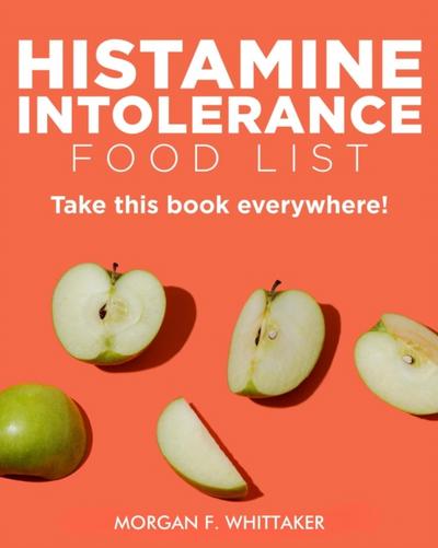 Histamine Intolerance Food List: The World’s Most Comprehensive Low-Histamine Ingredient List - Take It Wherever You Go!