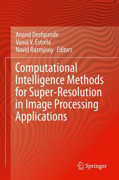 Computational Intelligence Methods for Super-Resolution in Image Processing Applications
