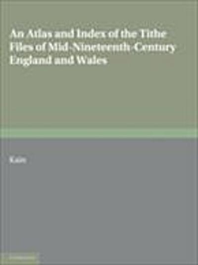 Atlas and Index of the Tithe Files of Mid-Nineteenth-Century England and Wales