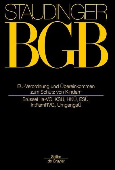 J. von Staudingers Kommentar zum Bürgerlichen Gesetzbuch mit Einführungsgesetz... / EU-Verordnung und Übereinkommen zum Schutz von Kindern