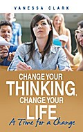 Change Your Thinking, Change Your Life