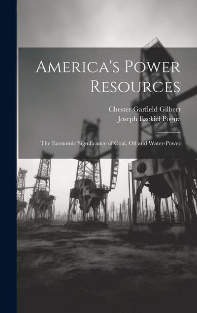 America’s Power Resources: The Economic Significance of Coal, Oil and Water-Power