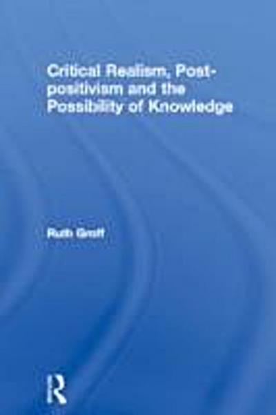 Critical Realism, Post-positivism and the Possibility of Knowledge