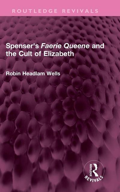 Spenser’s Faerie Queene and the Cult of Elizabeth