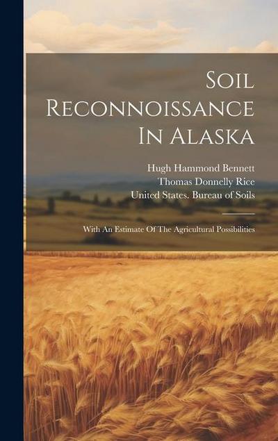 Soil Reconnoissance In Alaska: With An Estimate Of The Agricultural Possibilities