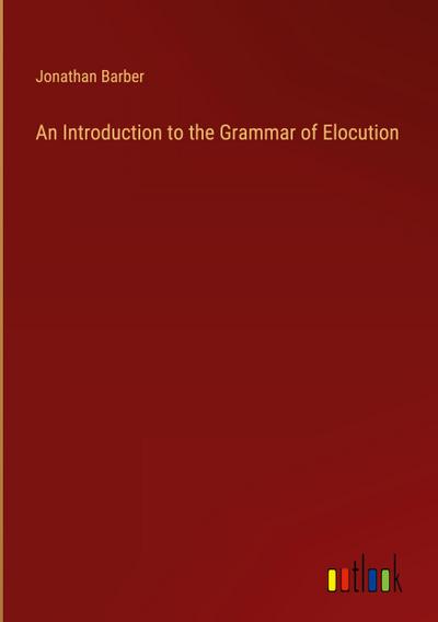 An Introduction to the Grammar of Elocution