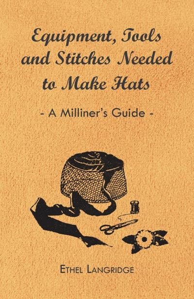 Equipment, Tools and Stitches Needed to Make Hats - A Milliner’s Guide