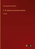 C. M. Wielands sämmtliche Werke
